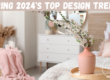Freshen up your home with Spring 2024's Top Design Trends