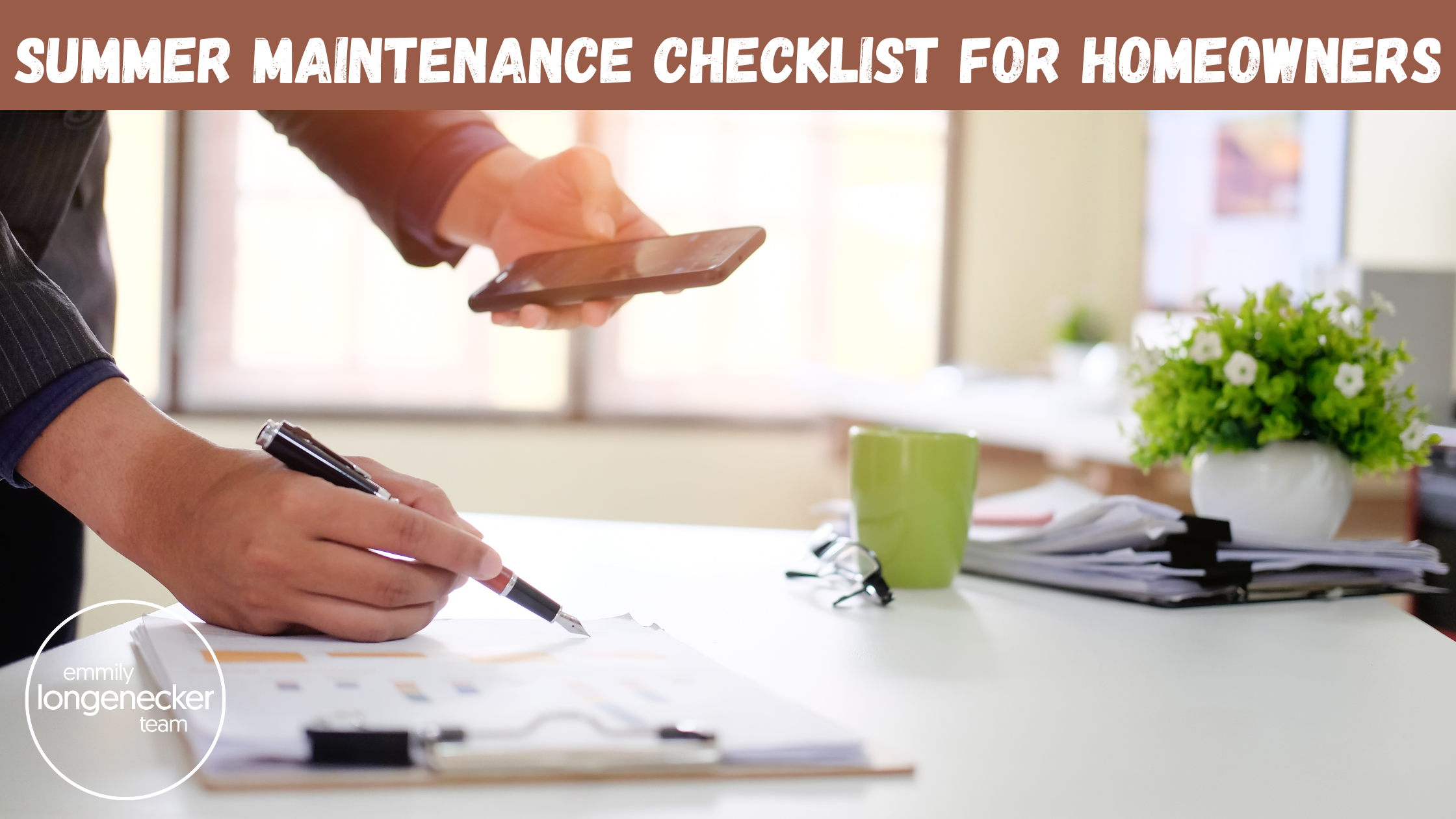 Summer Home Maintenance Checklist by the Emmily Longenecker Team Summer Home Maintenance Checklist by the Emmily Longenecker Team