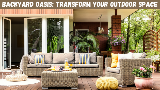 Backyard Oasis: Transform Your Outdoor Space